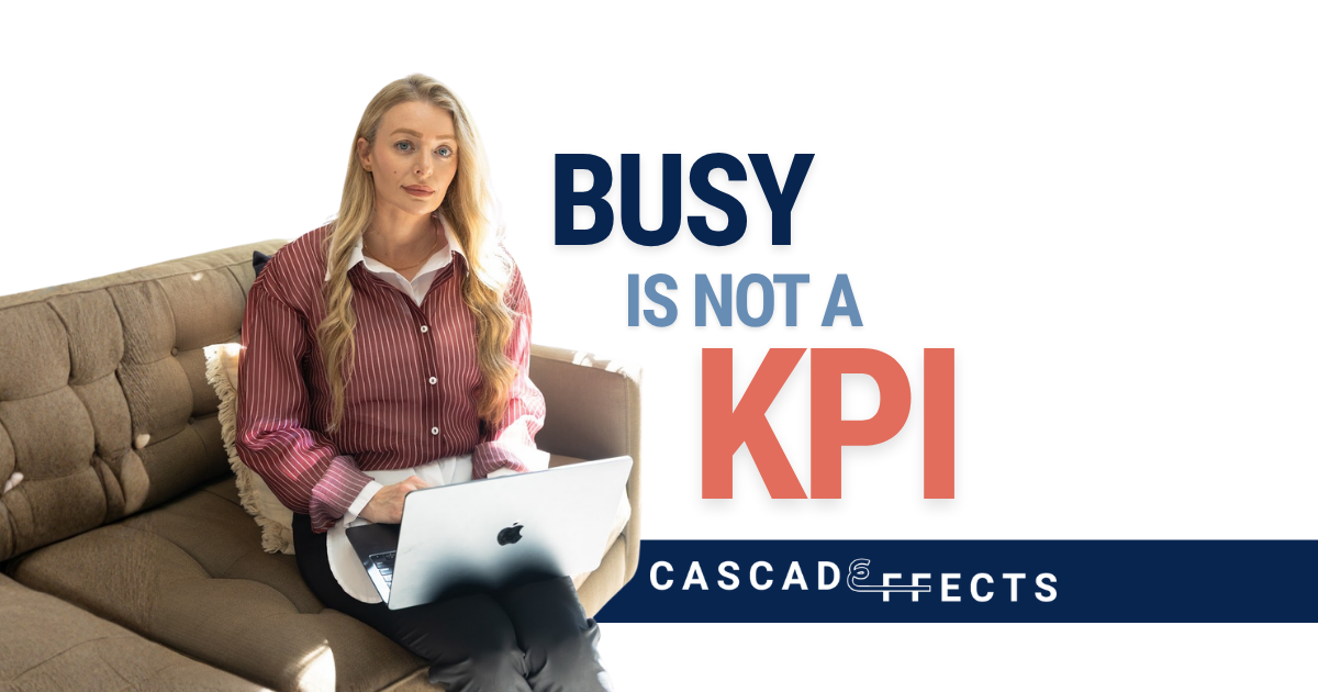 Busy is Not a KPI
